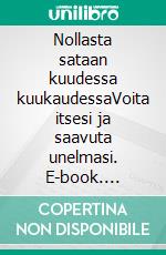 Nollasta sataan kuudessa kuukaudessaVoita itsesi ja saavuta unelmasi. E-book. Formato EPUB ebook di Janne Ohtonen