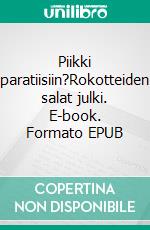 Piikki paratiisiin?Rokotteiden salat julki. E-book. Formato EPUB ebook