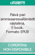 Päivä pari TammisaaressaRiimitelty näytelmä. E-book. Formato EPUB