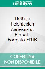 Hotti ja Pelonteiden Aarrekirstu. E-book. Formato EPUB ebook di Teija Autio