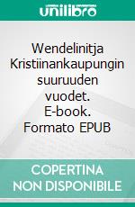 Wendelinitja Kristiinankaupungin suuruuden vuodet. E-book. Formato EPUB ebook