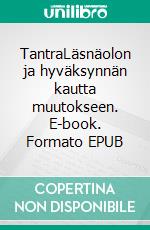 TantraLäsnäolon ja hyväksynnän kautta muutokseen. E-book. Formato EPUB ebook