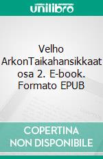 Velho ArkonTaikahansikkaat osa 2. E-book. Formato EPUB ebook di Neceus Link