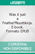 Was it just a Feather?Nuottikirja. E-book. Formato EPUB ebook