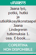 Jaana lyö, potkii, hutkii ja tutkiiRikosylikonstaapeli Jaana Lindegrenin tutkimuksia 1. osa. E-book. Formato EPUB ebook