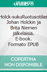 Holck-sukuRuotusotilas Johan Holckin ja Brita Niemen jälkeläisiä. E-book. Formato EPUB ebook di Eemeli Hakoköngäs