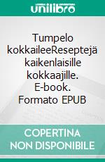 Tumpelo kokkaileeReseptejä kaikenlaisille kokkaajille. E-book. Formato EPUB ebook di Arja Paasio