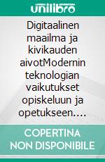 Digitaalinen maailma ja kivikauden aivotModernin teknologian vaikutukset opiskeluun ja opetukseen. E-book. Formato EPUB ebook