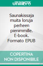 Saunakissaja muita loruja perheen pienimmille. E-book. Formato EPUB ebook