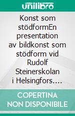 Konst som stödformEn presentation av bildkonst som stödform vid Rudolf Steinerskolan i Helsingfors. E-book. Formato EPUB ebook di Katja Rautalin-Långström