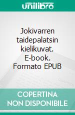 Jokivarren taidepalatsin kielikuvat. E-book. Formato EPUB ebook