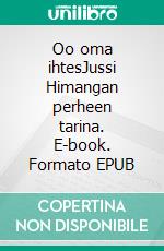 Oo oma ihtesJussi Himangan perheen tarina. E-book. Formato EPUB ebook