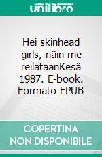 Hei skinhead girls, näin me reilataanKesä 1987. E-book. Formato EPUB ebook di Martti Masson