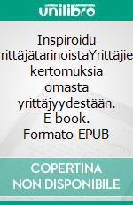 Inspiroidu yrittäjätarinoistaYrittäjien kertomuksia omasta yrittäjyydestään. E-book. Formato EPUB ebook di Riitta Luhanka-Aalto