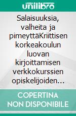 Salaisuuksia, valheita ja pimeyttäKriittisen korkeakoulun luovan kirjoittamisen verkkokurssien opiskelijoiden antologian 2., laajennettu laitos. E-book. Formato EPUB ebook di Timo Montonen (toim.)