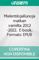 MielentilojaRunoja matkan varrelta 2012 -2022. E-book. Formato EPUB ebook di Pertti Hagelberg