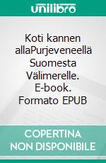 Koti kannen allaPurjeveneellä Suomesta Välimerelle. E-book. Formato EPUB ebook