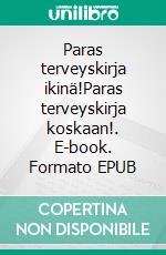 Paras terveyskirja ikinä!Paras terveyskirja koskaan!. E-book. Formato EPUB ebook