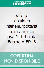 Ville ja aikuinen nainenEroottisia kohtaamisia osa 1. E-book. Formato EPUB ebook