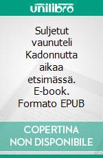 Suljetut vaunuteli Kadonnutta aikaa etsimässä. E-book. Formato EPUB ebook di Jukka Kostiainen