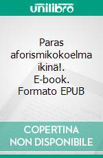 Paras aforismikokoelma ikinä!. E-book. Formato EPUB ebook