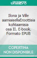 Ilona ja Ville aamiaisellaEroottisia kohtaamisia osa II. E-book. Formato EPUB ebook