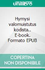 Hymysi valomuistutus kodista.. E-book. Formato EPUB ebook