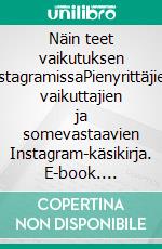 Näin teet vaikutuksen InstagramissaPienyrittäjien, vaikuttajien ja somevastaavien Instagram-käsikirja. E-book. Formato EPUB ebook di Heidi Halonen