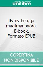 Rymy-Eetu ja maailmanpyörä. E-book. Formato EPUB ebook di Tuula Huovinen