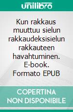 Kun rakkaus muuttuu sielun rakkaudeksisielun rakkauteen havahtuminen. E-book. Formato EPUB ebook di Rita Forsberg-Kimura