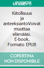 Kiitollisuus ja anteeksiantoVoivat muuttaa elämääsi. E-book. Formato EPUB ebook