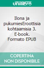 Ilona ja pukumiesEroottisia kohtaamisia 3. E-book. Formato EPUB