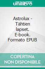 Astrolux - Tähtien lapset. E-book. Formato EPUB ebook