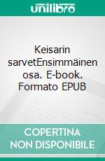 Keisarin sarvetEnsimmäinen osa. E-book. Formato EPUB