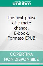 The next phase of climate change. E-book. Formato EPUB ebook di Matti Moilanen