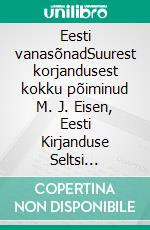 Eesti vanasõnadSuurest korjandusest kokku põiminud M. J. Eisen, Eesti Kirjanduse Seltsi kirjastus Tartus, 1929. Järjestanud Risto Rekola.. E-book. Formato EPUB ebook