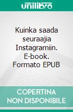 Kuinka saada seuraajia Instagramiin. E-book. Formato EPUB ebook