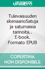 Tulevaisuuden skenaarioSatuja ja satumaisia tarinoita.. E-book. Formato EPUB ebook