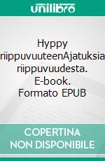 Hyppy riippuvuuteenAjatuksia riippuvuudesta. E-book. Formato EPUB ebook di Matias Päiväniemi