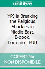 YPJ is Breaking the Religious Shackles in Middle East. E-book. Formato EPUB ebook