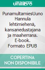 PunamultamiesUuno Hannula lehtimiehenä, kansanedustajana ja maaherrana. E-book. Formato EPUB ebook
