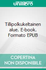 Tillipolkukeltainen alue. E-book. Formato EPUB ebook di Kaija-Riitta Grönholm