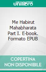 Me Habirut Mahabharata Part I. E-book. Formato EPUB ebook di Pia Piiroinen