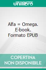 Alfa = Omega. E-book. Formato EPUB ebook