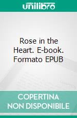 Rose in the Heart. E-book. Formato EPUB ebook di Maarit Koivisto