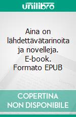 Aina on lähdettävätarinoita ja novelleja. E-book. Formato EPUB ebook