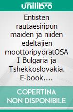 Entisten rautaesiripun maiden ja niiden edeltäjien moottoripyörätOSA I Bulgaria ja Tshekkoslovakia. E-book. Formato EPUB ebook