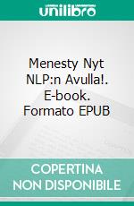 Menesty Nyt NLP:n Avulla!. E-book. Formato EPUB