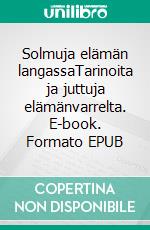 Solmuja elämän langassaTarinoita ja juttuja elämänvarrelta. E-book. Formato EPUB ebook