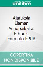 Ajatuksia Elämän Autiopaikalta. E-book. Formato EPUB ebook